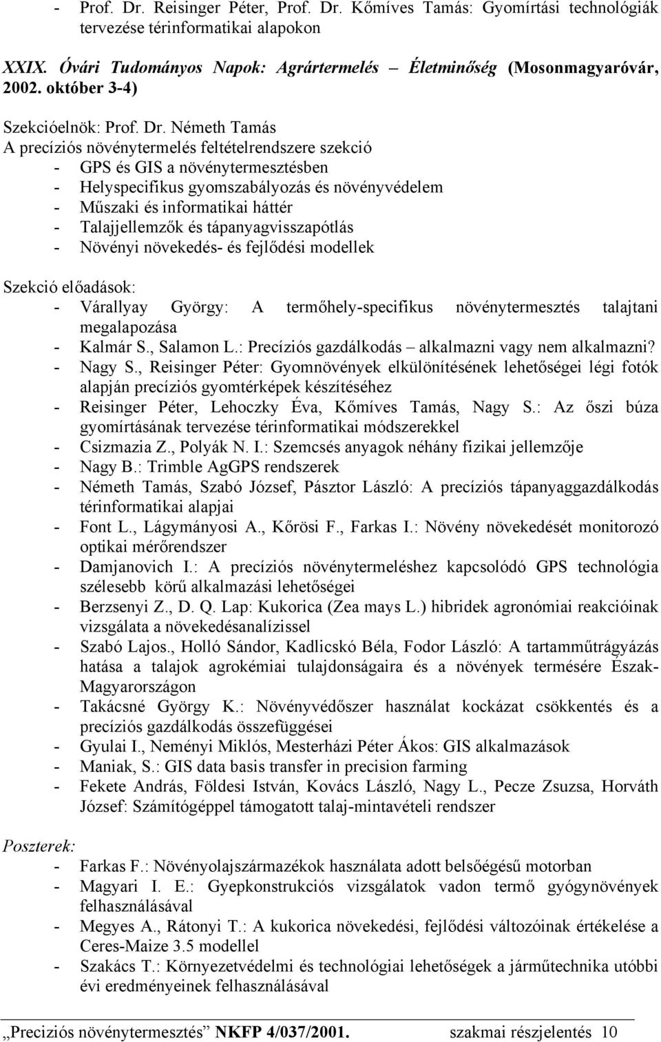 Németh Tamás A precíziós növénytermelés feltételrendszere szekció - GPS és GIS a növénytermesztésben - Helyspecifikus gyomszabályozás és növényvédelem - Műszaki és informatikai háttér -