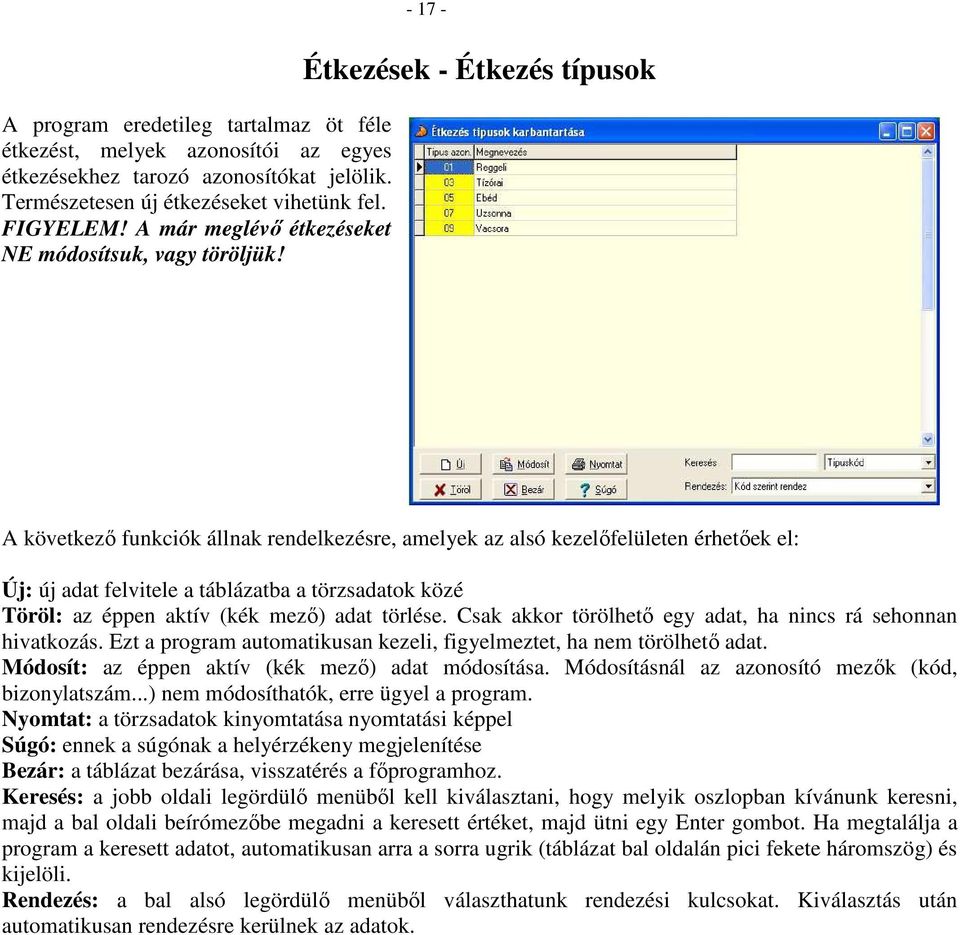 - 17 - Étkezések - Étkezés típusok A következő funkciók állnak rendelkezésre, amelyek az alsó kezelőfelületen érhetőek el: Új: új adat felvitele a táblázatba a törzsadatok közé Töröl: az éppen aktív