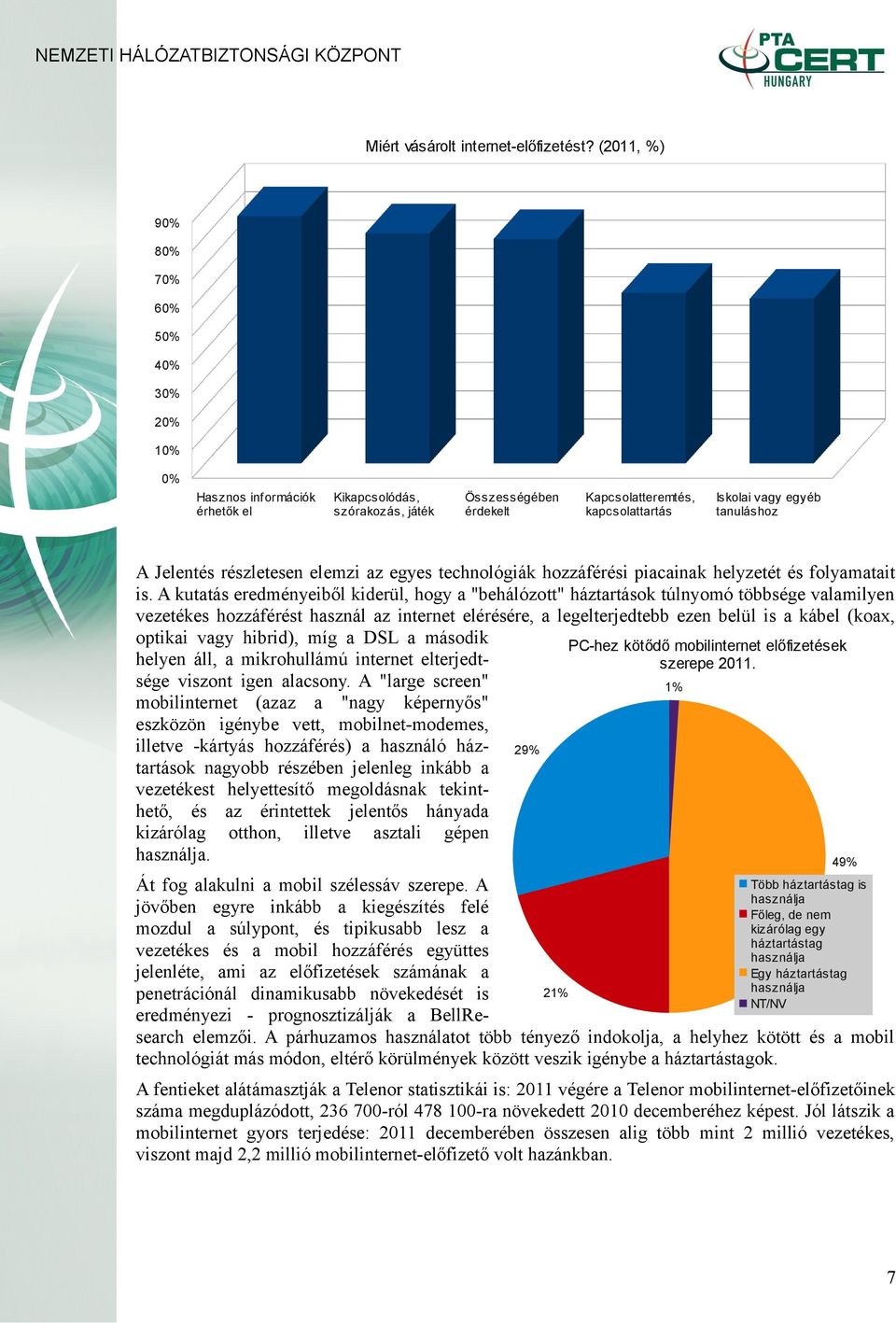 tanuláshoz A Jelentés részletesen elemzi az egyes technológiák hozzáférési piacainak helyzetét és folyamatait is.