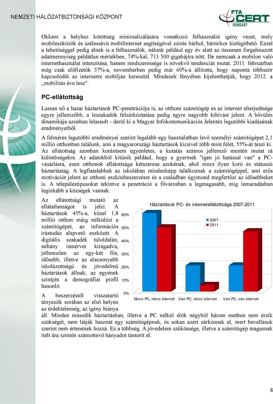 De nemcsak a mobilon való internethasználat intenzitása, hanem rendszeressége is növekvő tendenciát mutat. 2011.