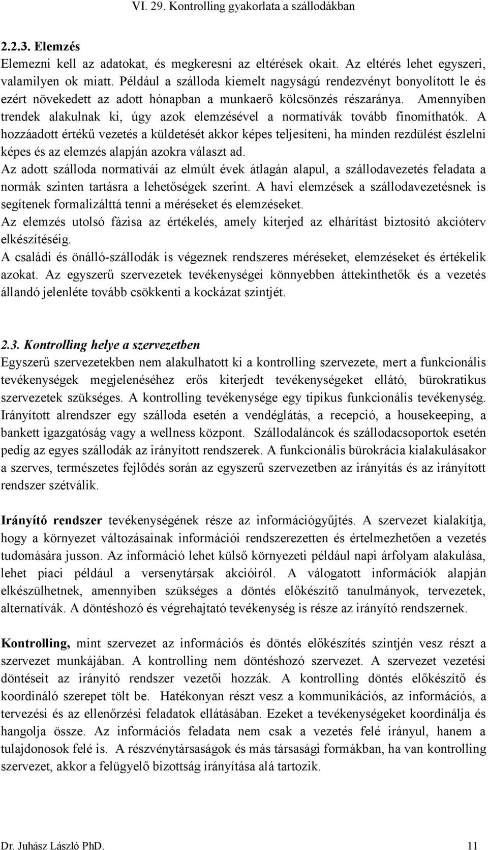 Amennyiben trendek alakulnak ki, úgy azok elemzésével a normatívák tovább finomíthatók.