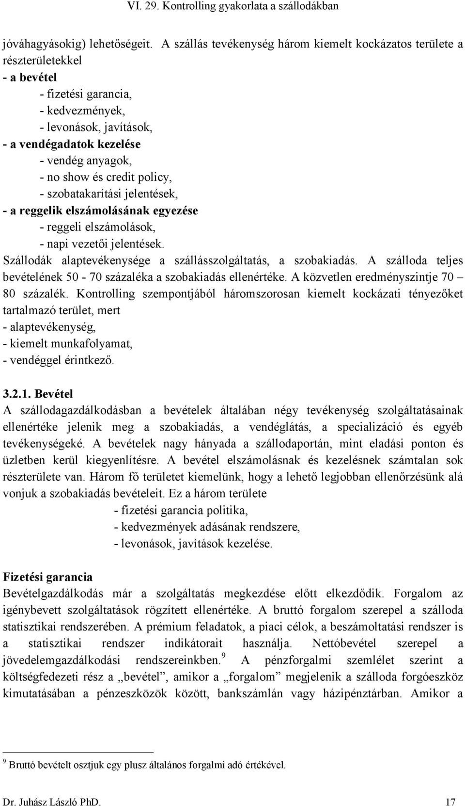 show és credit policy, - szobatakarítási jelentések, - a reggelik elszámolásának egyezése - reggeli elszámolások, - napi vezetői jelentések.