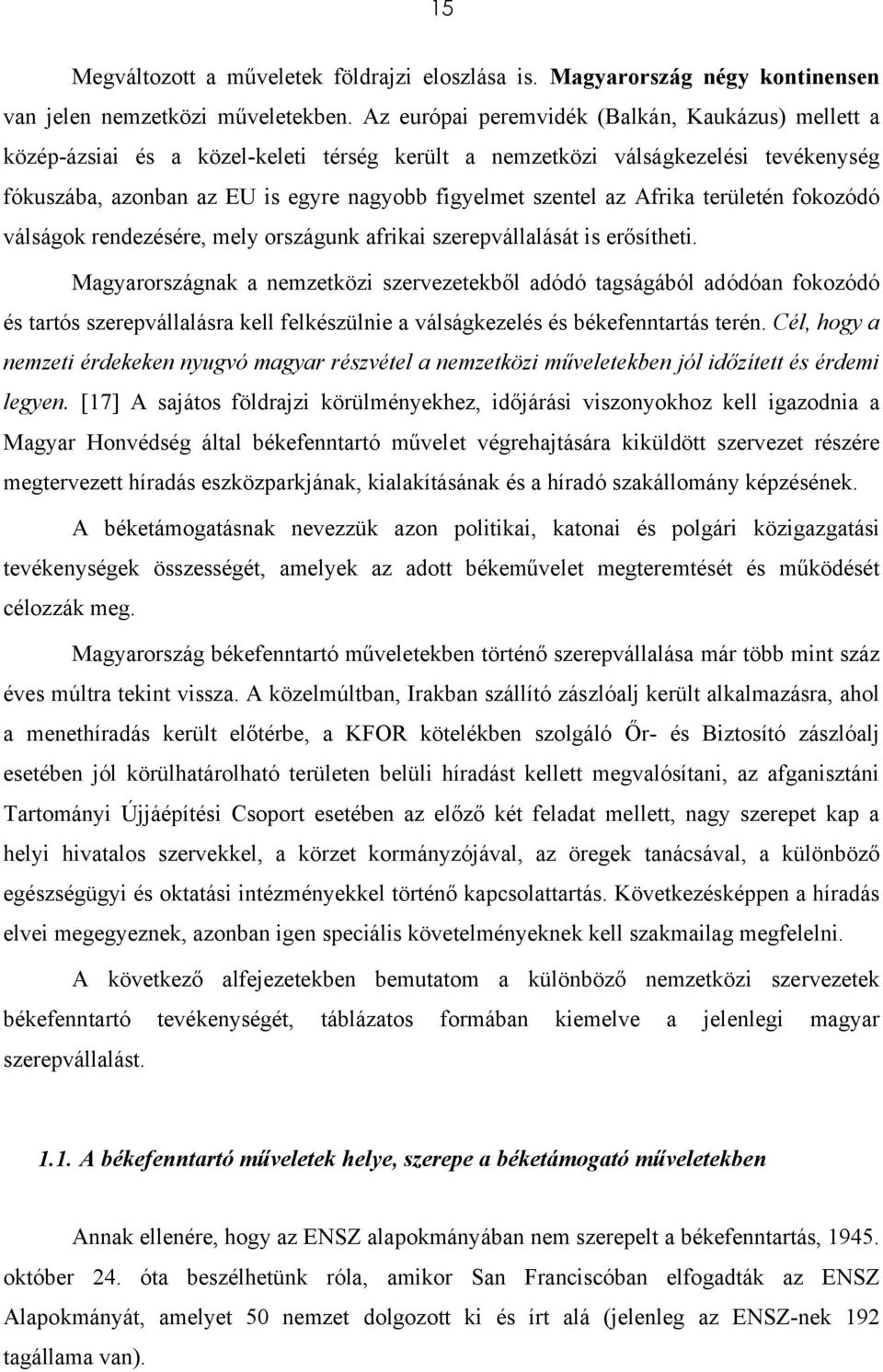 Afrika területén fokozódó válságok rendezésére, mely országunk afrikai szerepvállalását is erősítheti.