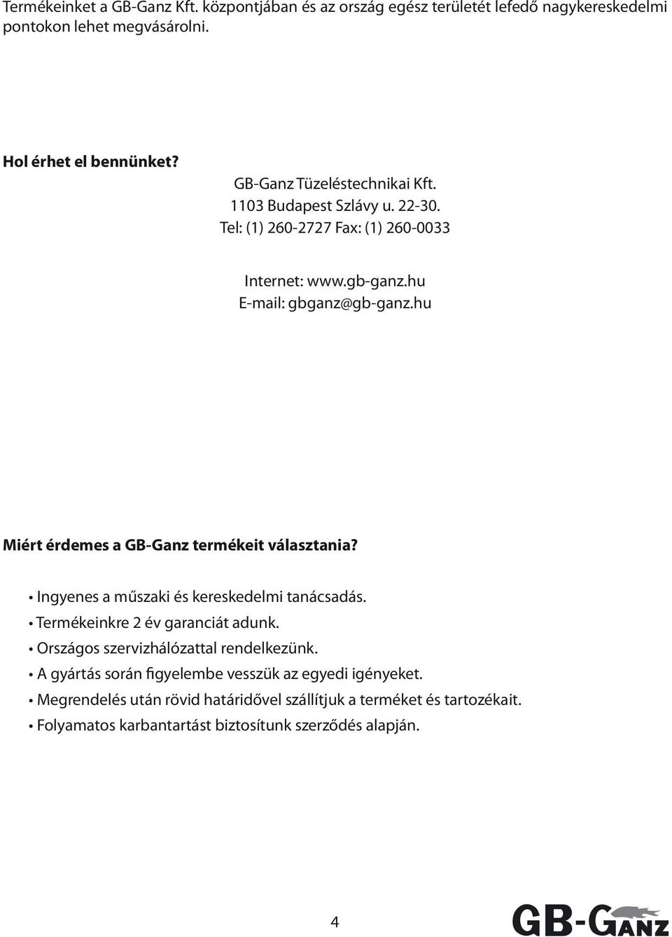 hu Miért érdemes a GB-Ganz termékeit választania? Ingyenes a műszaki és kereskedelmi tanácsadás. Termékeinkre 2 év garanciát adunk.