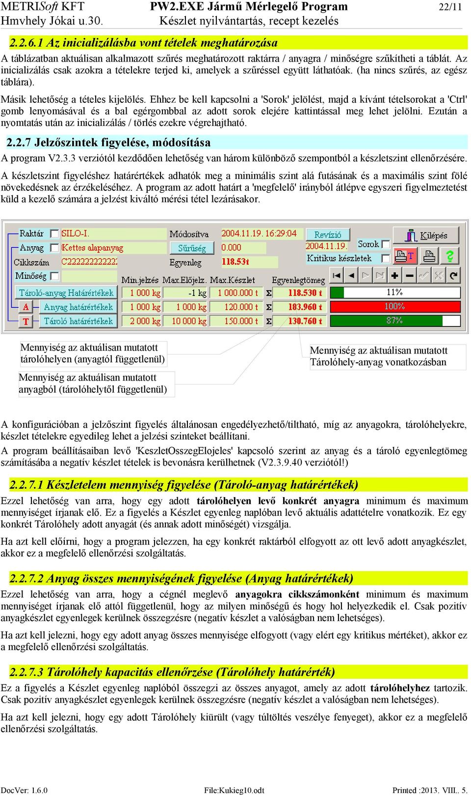 Az inicializálás csak azokra a tételekre terjed ki, amelyek a szűréssel együtt láthatóak. (ha nincs szűrés, az egész táblára). Másik lehetőség a tételes kijelölés.