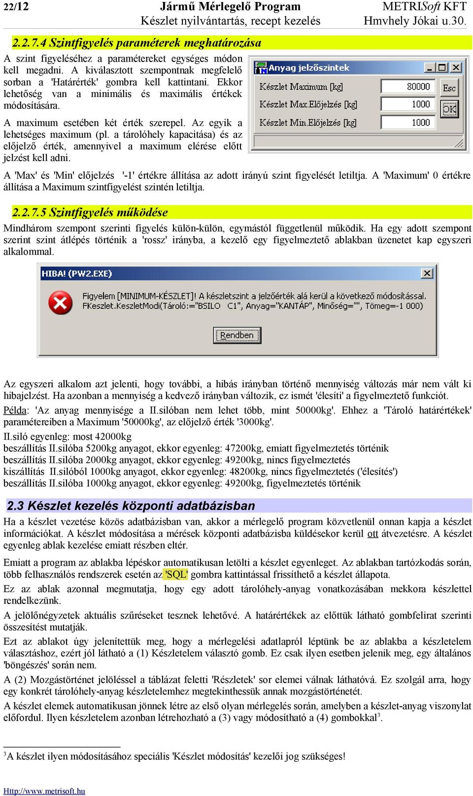 Ekkor lehetőség van a minimális és maximális értékek módosítására. A maximum esetében két érték szerepel. Az egyik a lehetséges maximum (pl.