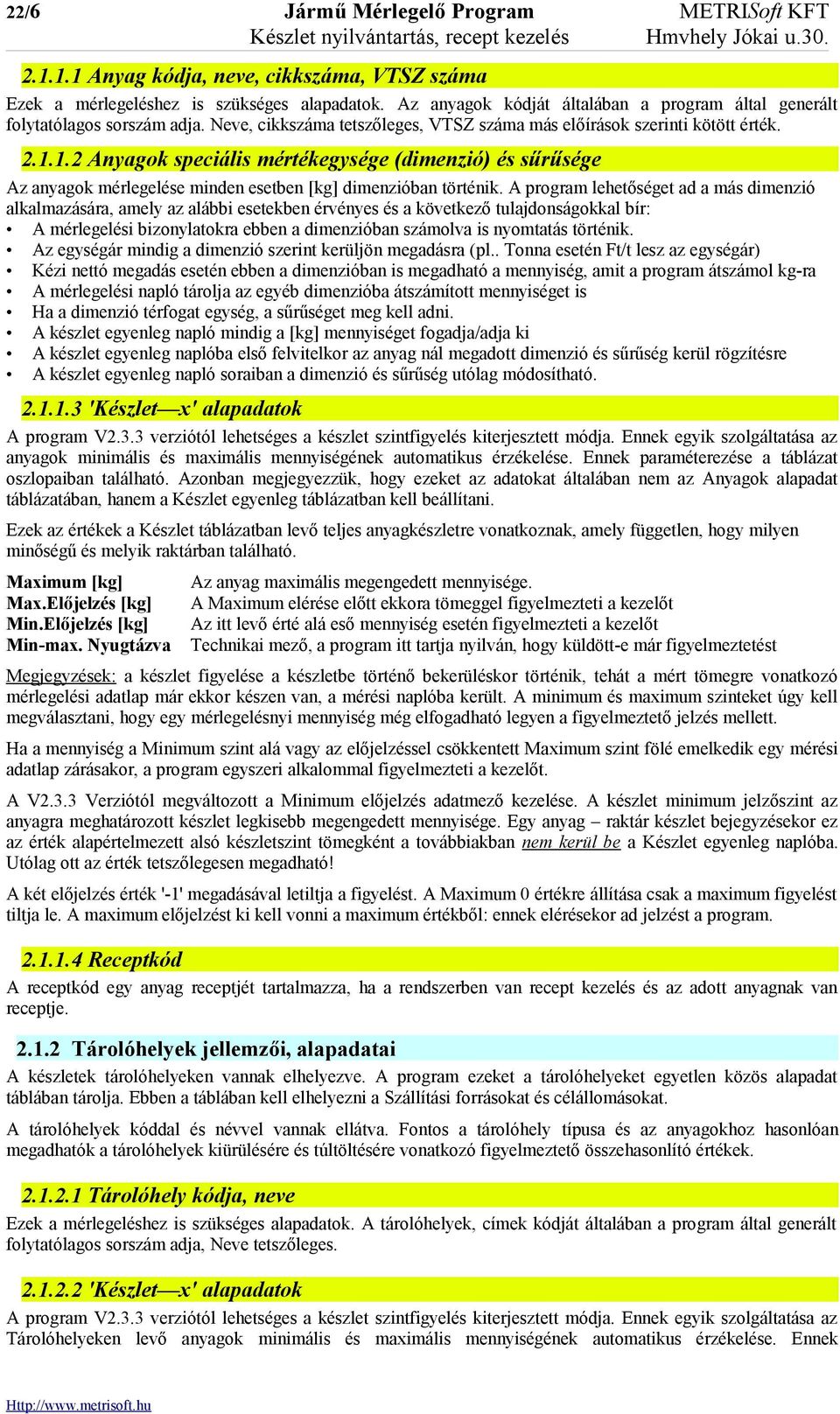 1.2 Anyagok speciális mértékegysége (dimenzió) és sűrűsége Az anyagok mérlegelése minden esetben [kg] dimenzióban történik.