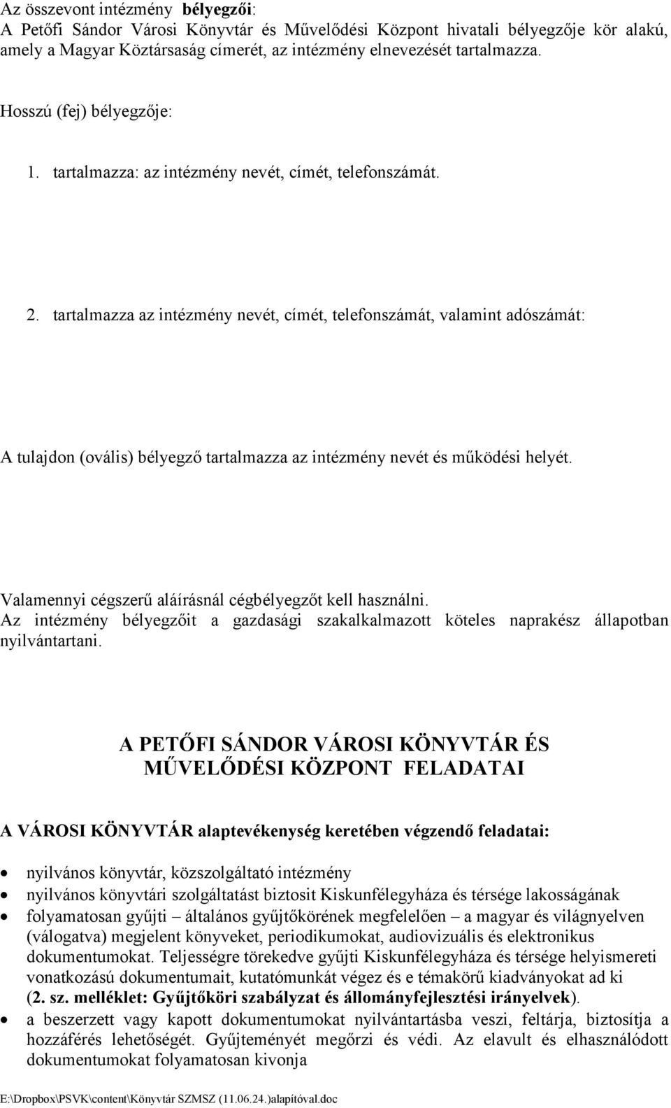 tartalmazza az intézmény nevét, címét, telefonszámát, valamint adószámát: A tulajdon (ovális) bélyegző tartalmazza az intézmény nevét és működési helyét.