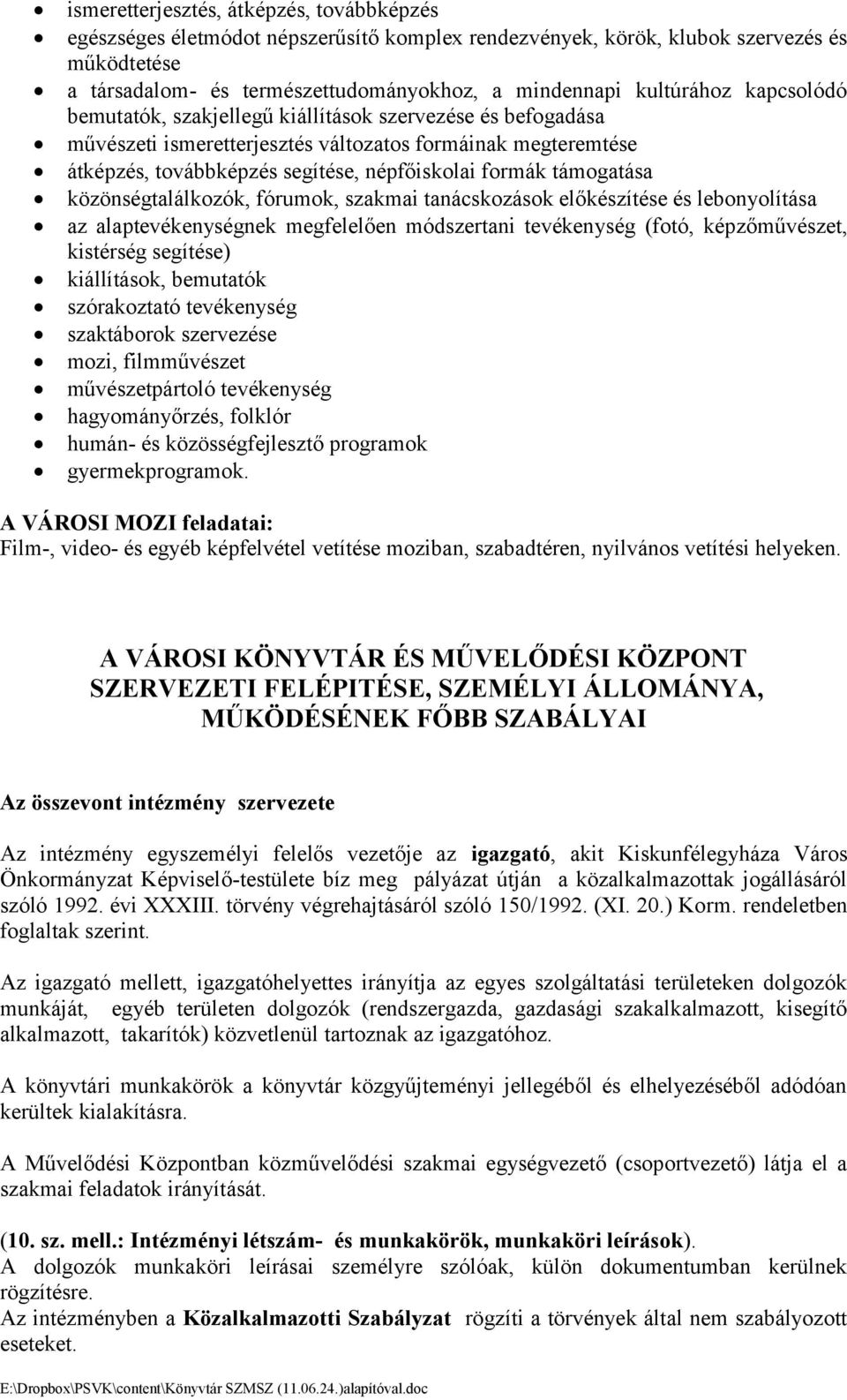 támogatása közönségtalálkozók, fórumok, szakmai tanácskozások előkészítése és lebonyolítása az alaptevékenységnek megfelelően módszertani tevékenység (fotó, képzőművészet, kistérség segítése)