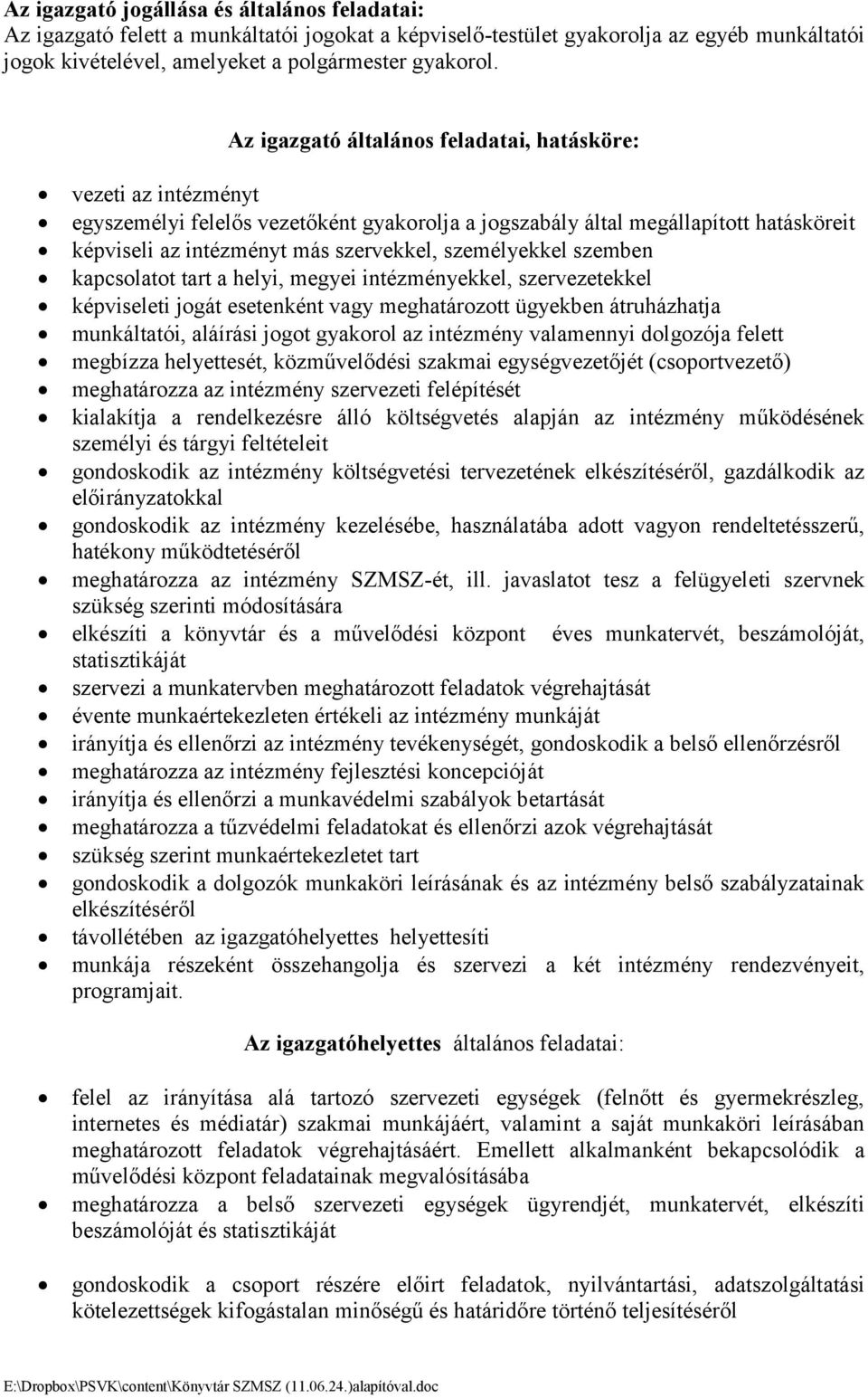 személyekkel szemben kapcsolatot tart a helyi, megyei intézményekkel, szervezetekkel képviseleti jogát esetenként vagy meghatározott ügyekben átruházhatja munkáltatói, aláírási jogot gyakorol az