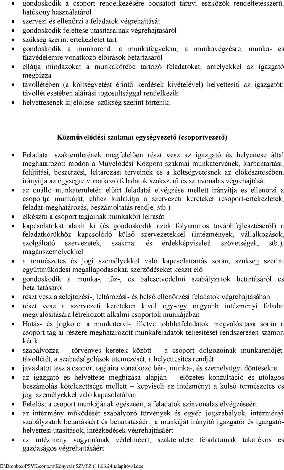 tartozó feladatokat, amelyekkel az igazgató megbízza távollétében (a költségvetést érintő kérdések kivételével) helyettesíti az igazgatót; távollét esetében aláírási jogosultsággal rendelkezik