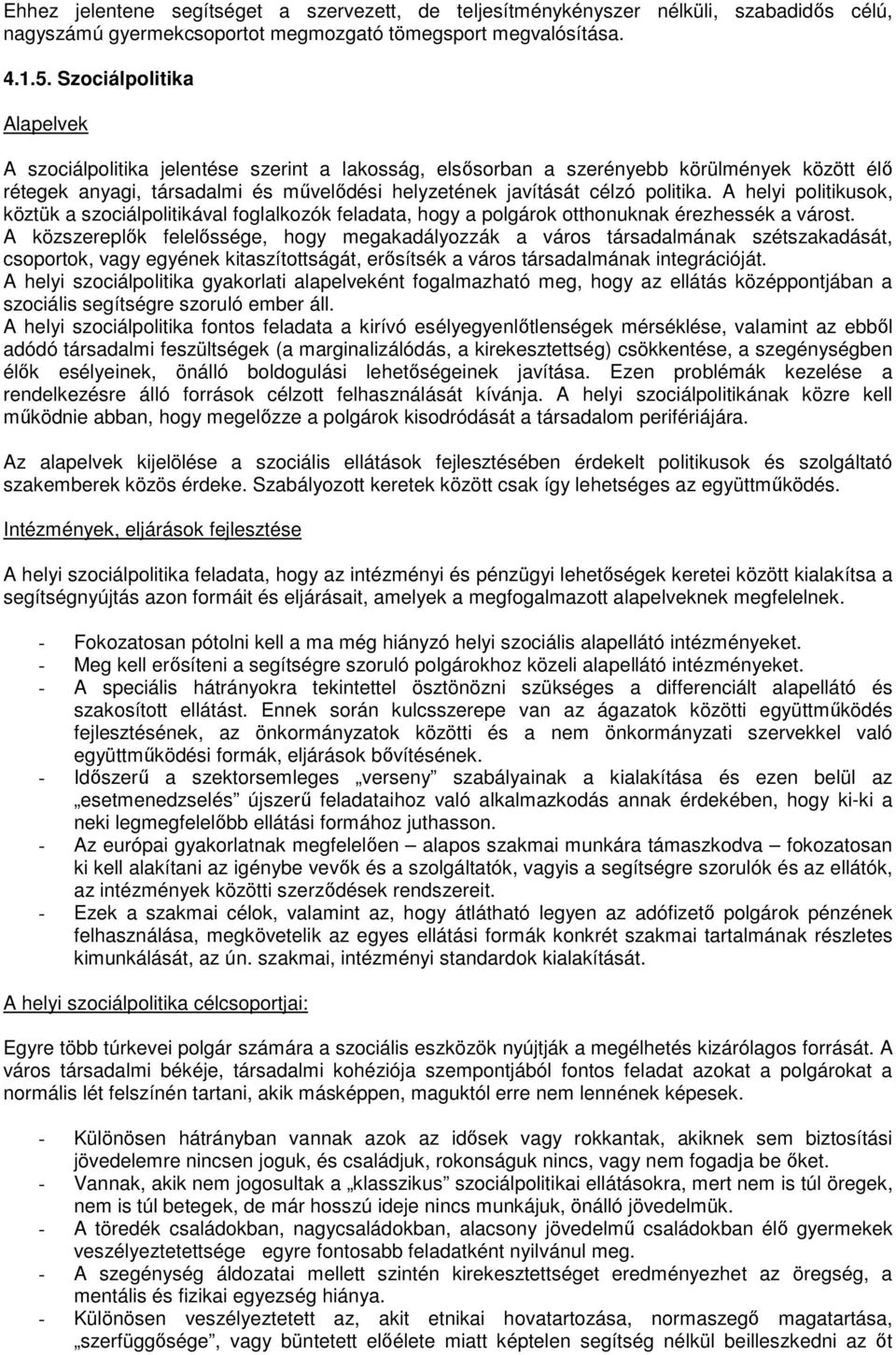 A helyi politikusok, köztük a szociálpolitikával foglalkozók feladata, hogy a polgárok otthonuknak érezhessék a várost.