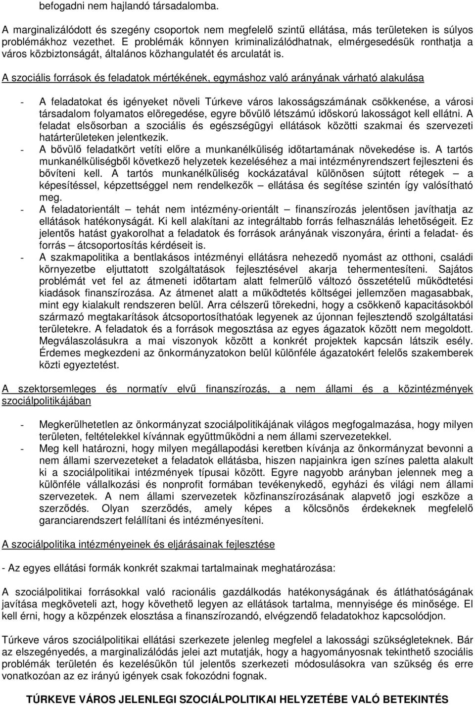 A szociális források és feladatok mértékének, egymáshoz való arányának várható alakulása - A feladatokat és igényeket növeli Túrkeve város lakosságszámának csökkenése, a városi társadalom folyamatos