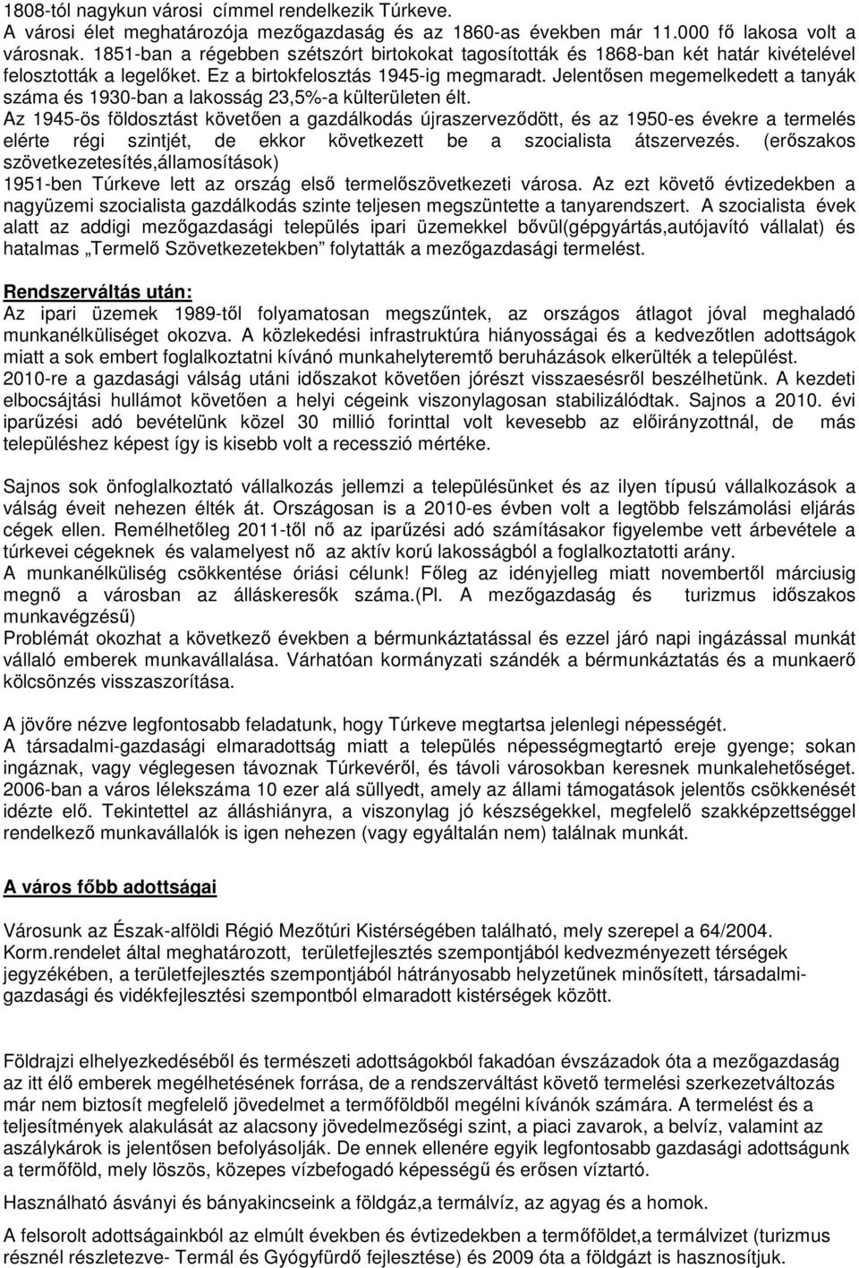 Jelentősen megemelkedett a tanyák száma és 1930-ban a lakosság 23,5%-a külterületen élt.