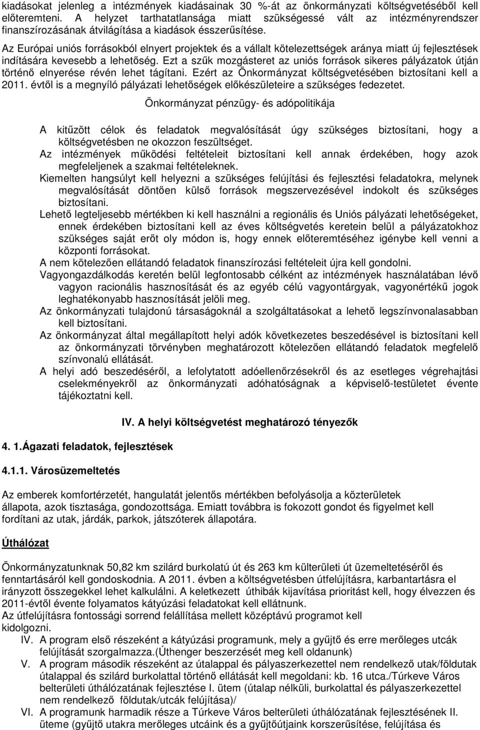 Az Európai uniós forrásokból elnyert projektek és a vállalt kötelezettségek aránya miatt új fejlesztések indítására kevesebb a lehetőség.