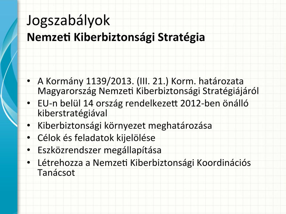 rendelkezea 2012- ben önálló kiberstratégiával Kiberbiztonsági környezet meghatározása Célok