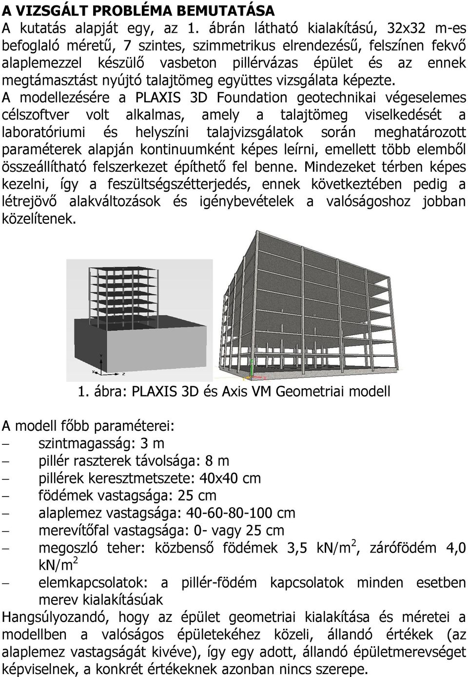 talajtömeg együttes vizsgálata képezte.