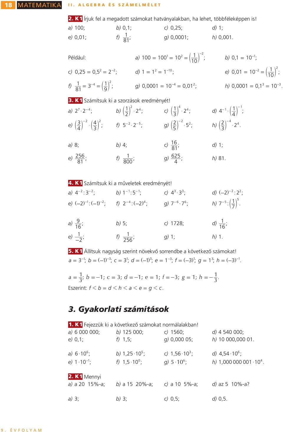 = 0, = 0 K Számítsuk ki a szrzásk eredményét!