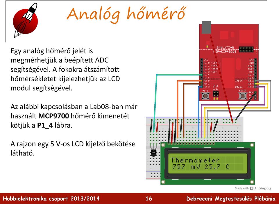 A fokokra átszámított hőmérsékletet kijelezhetjük az LCD modul  Az alábbi