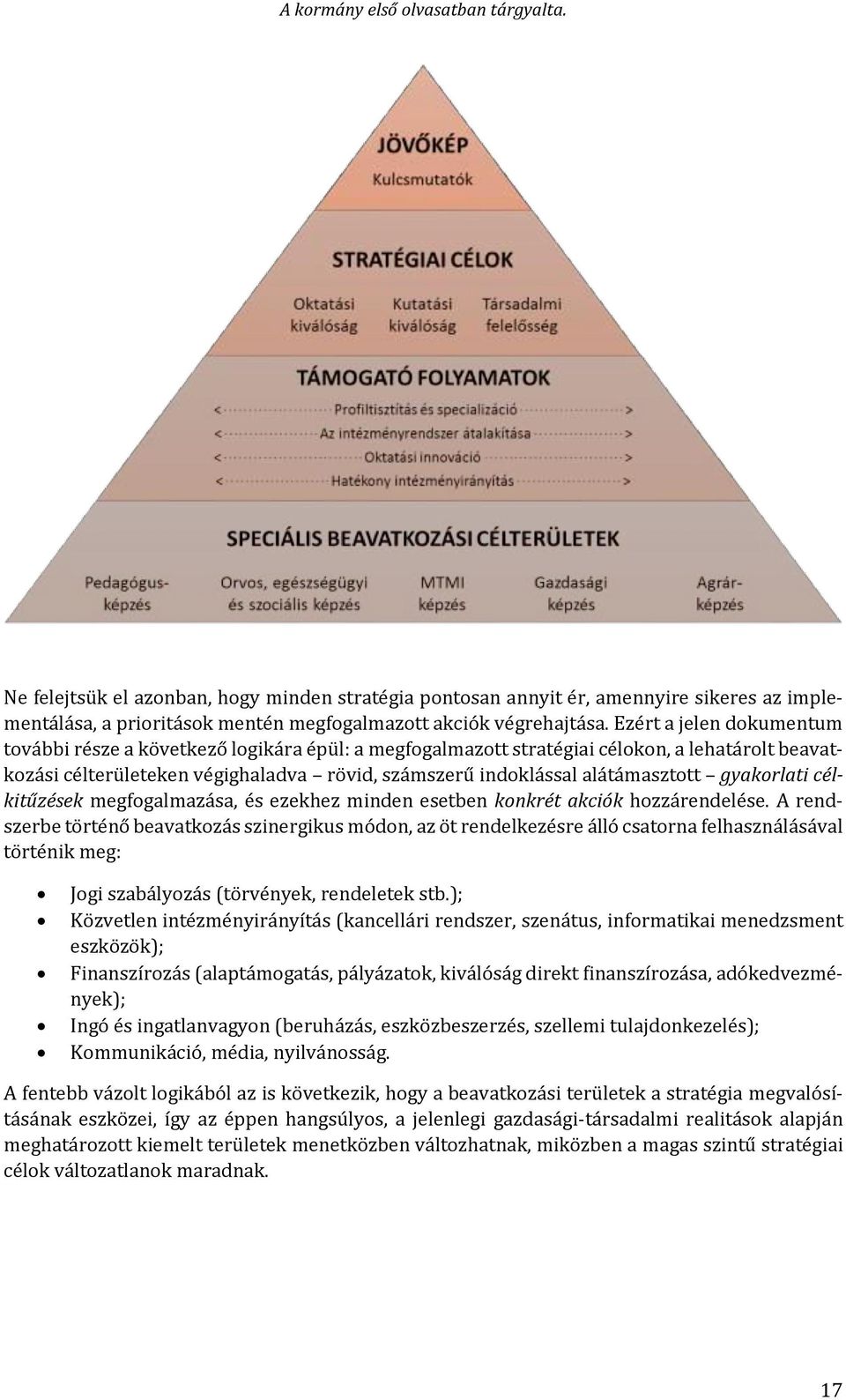 gyakorlati célkitűzések megfogalmazása, és ezekhez minden esetben konkrét akciók hozzárendelése.