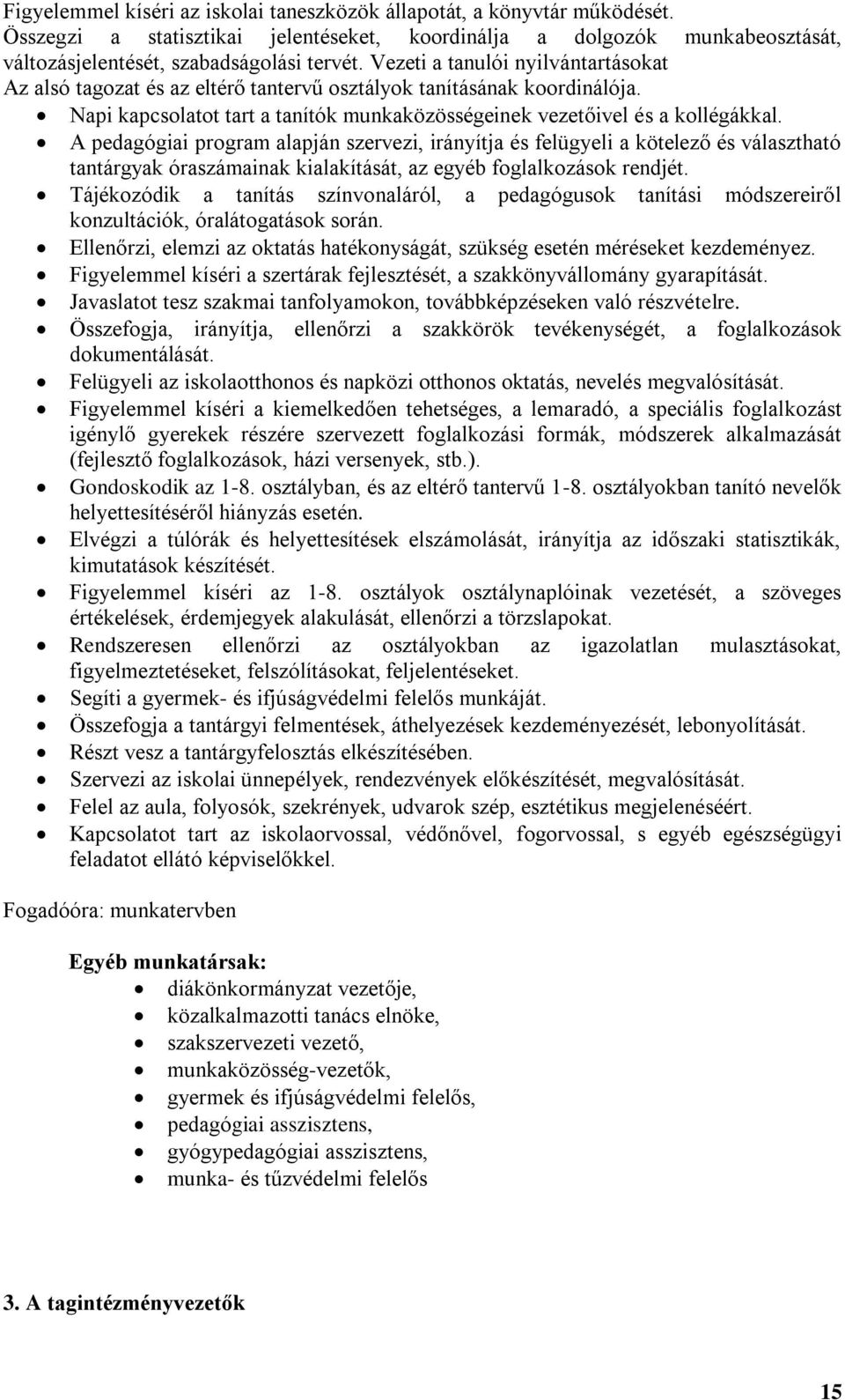 A pedagógiai program alapján szervezi, irányítja és felügyeli a kötelező és választható tantárgyak óraszámainak kialakítását, az egyéb foglalkozások rendjét.