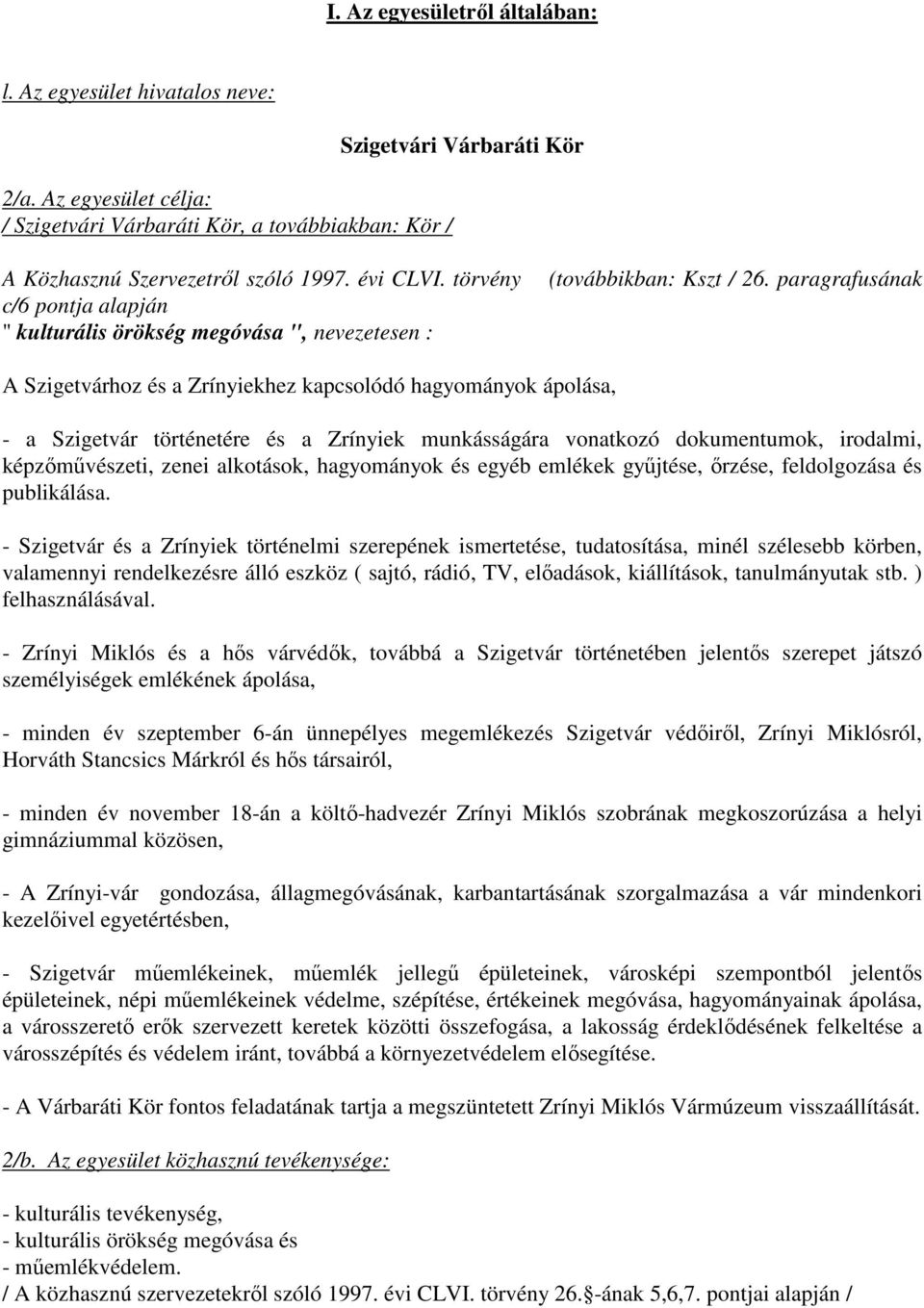 paragrafusának A Szigetvárhoz és a Zrínyiekhez kapcsolódó hagyományok ápolása, - a Szigetvár történetére és a Zrínyiek munkásságára vonatkozó dokumentumok, irodalmi, képzımővészeti, zenei alkotások,