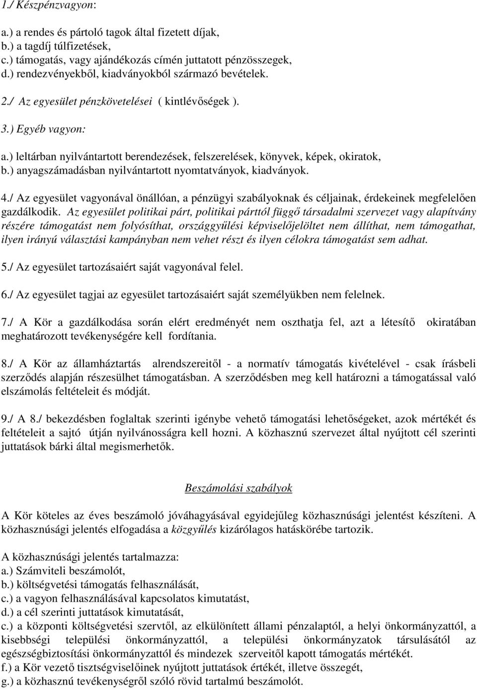 ) leltárban nyilvántartott berendezések, felszerelések, könyvek, képek, okiratok, b.) anyagszámadásban nyilvántartott nyomtatványok, kiadványok. 4.