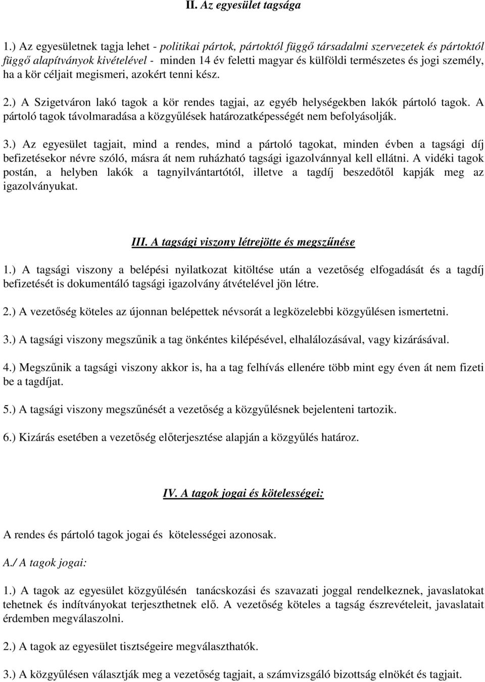 személy, ha a kör céljait megismeri, azokért tenni kész. 2.) A Szigetváron lakó tagok a kör rendes tagjai, az egyéb helységekben lakók pártoló tagok.