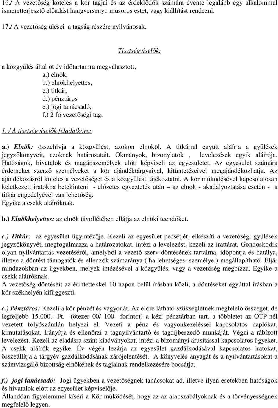 ) 2 fı vezetıségi tag. 1. / A tisztségviselık feladatköre: Tisztségviselık: a.) Elnök: összehívja a közgyőlést, azokon elnököl.