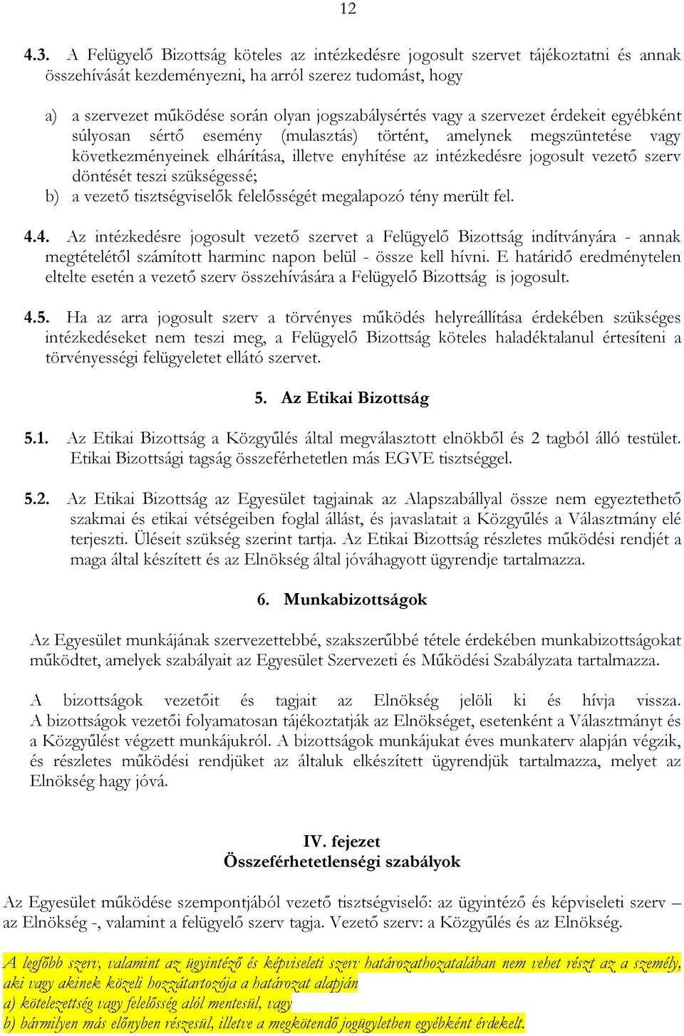 vagy a szervezet érdekeit egyébként súlyosan sértő esemény (mulasztás) történt, amelynek megszüntetése vagy következményeinek elhárítása, illetve enyhítése az intézkedésre jogosult vezető szerv