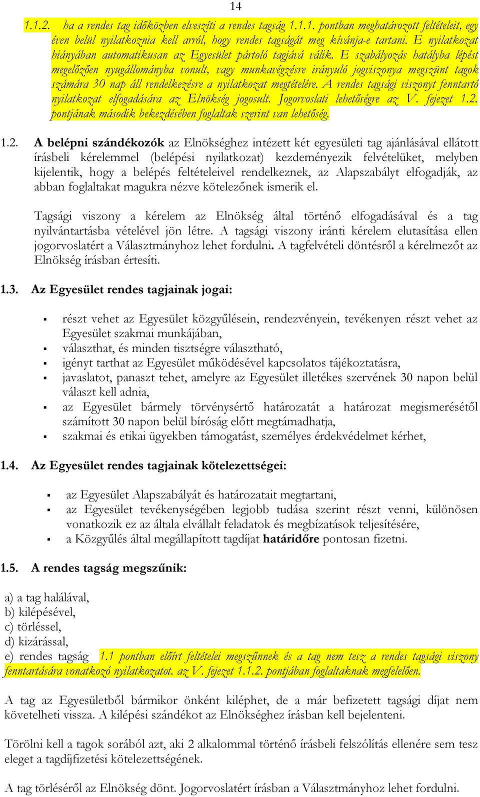 E szabályozás hatályba lépést megelőzően nyugállományba vonult, vagy munkavégzésre irányuló jogviszonya megszünt tagok számára 30 nap áll rendelkezésre a nyilatkozat megtételére.