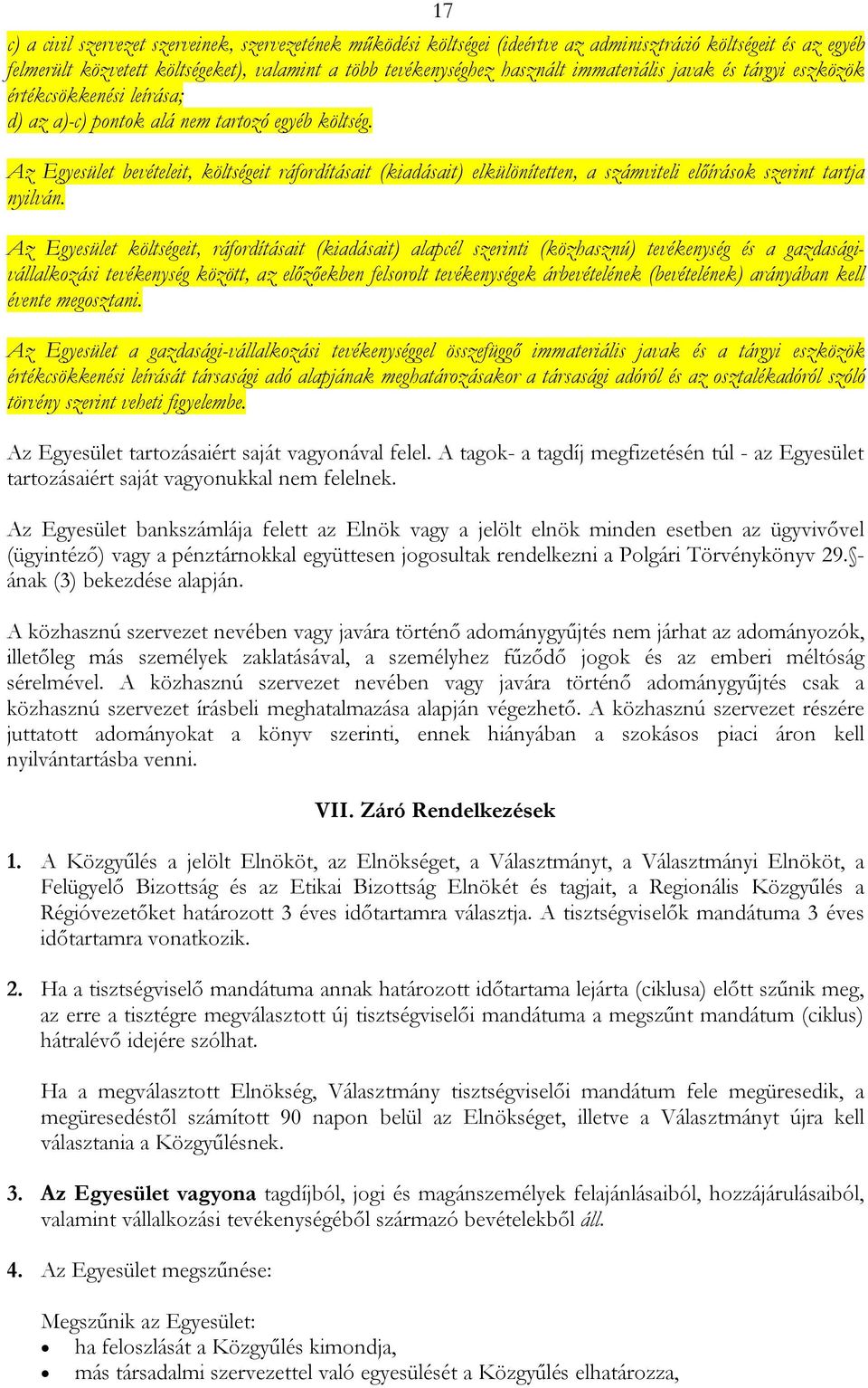 Az Egyesület bevételeit, költségeit ráfordításait (kiadásait) elkülönítetten, a számviteli előírások szerint tartja nyilván.