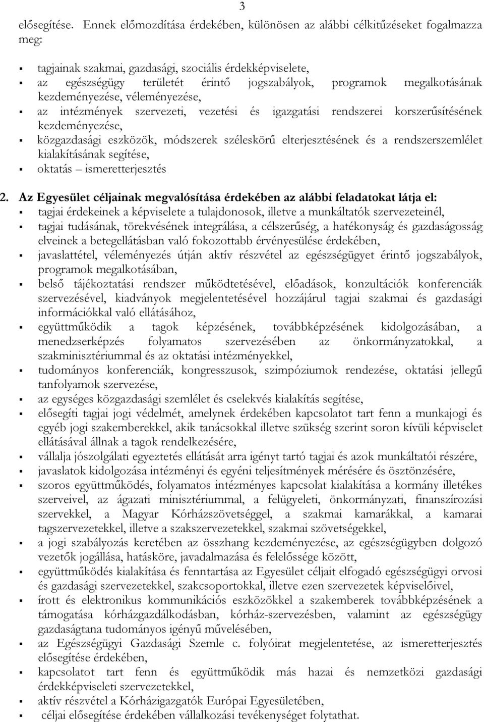 megalkotásának kezdeményezése, véleményezése, az intézmények szervezeti, vezetési és igazgatási rendszerei korszerűsítésének kezdeményezése, közgazdasági eszközök, módszerek széleskörű