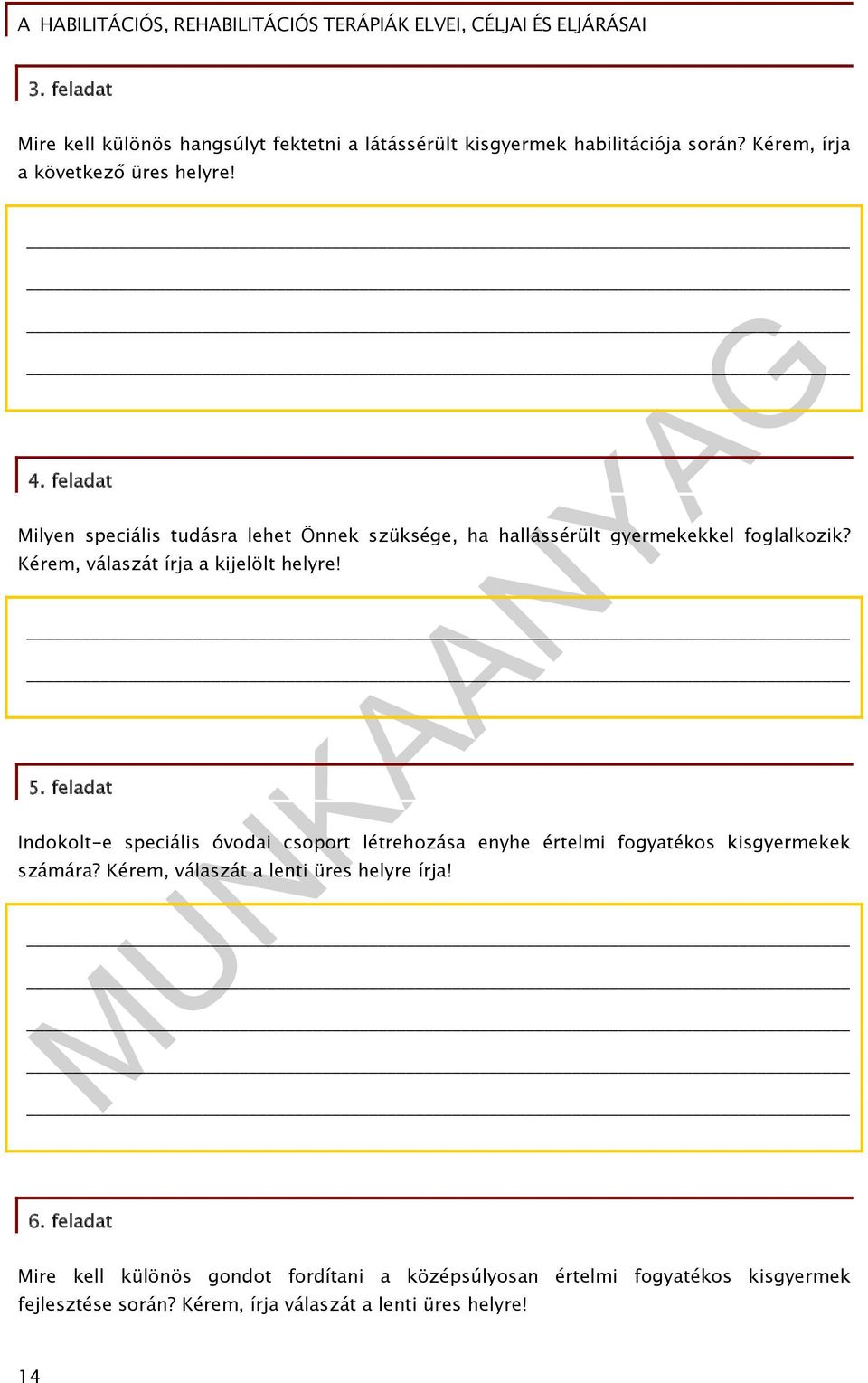 feladat Indokolt-e speciális óvodai csoport létrehozása enyhe értelmi fogyatékos kisgyermekek számára? Kérem, válaszát a lenti üres helyre írja!