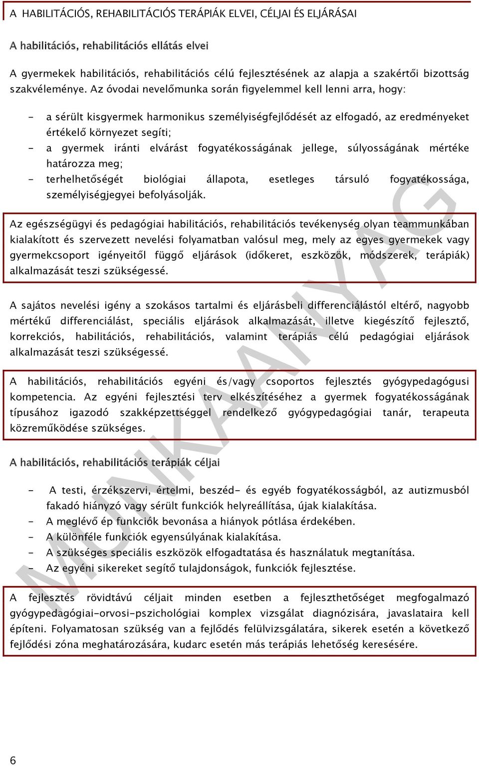 elvárást fogyatékosságának jellege, súlyosságának mértéke határozza meg; - terhelhetőségét biológiai állapota, esetleges társuló fogyatékossága, személyiségjegyei befolyásolják.