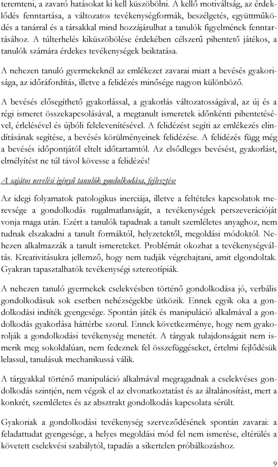 A túlterhelés kiküszöbölése érdekében célszerű pihentető játékos, a tanulók számára érdekes tevékenységek beiktatása.