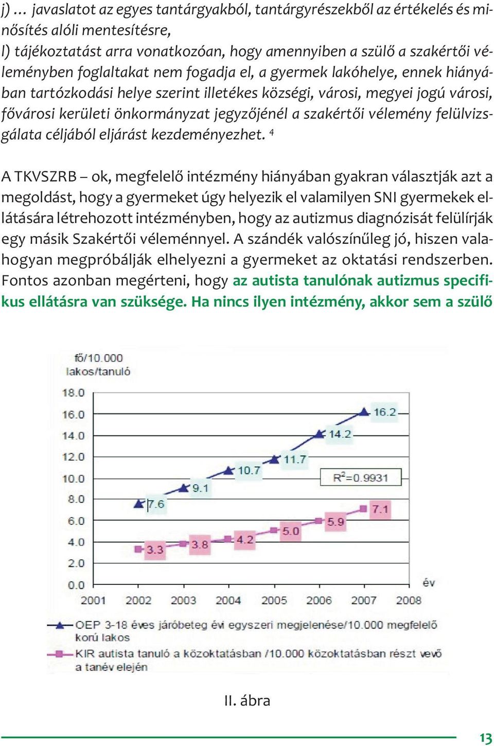 felülvizsgálata céljából eljárást kezdeményezhet.