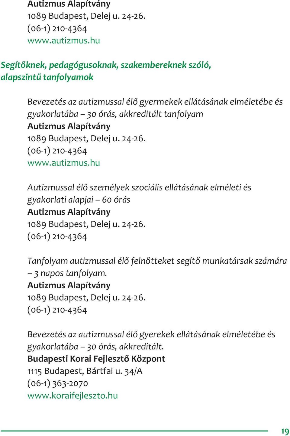 élő személyek szociális ellátásának elméleti és gyakorlati alapjai 60 órás Autizmus Alapítvány 1089 Budapest, Delej u. 24-26.