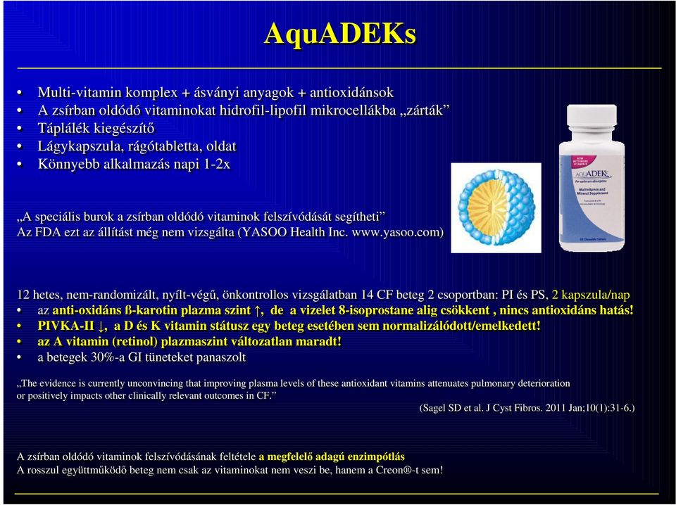 com) 12 hetes, nem-randomizált, nyílt-végű, önkontrollos vizsgálatban 14 CF beteg 2 csoportban: PI és PS, 2 kapszula/nap az anti-oxidáns ß-karotin plazma szint, de a vizelet 8-isoprostane alig