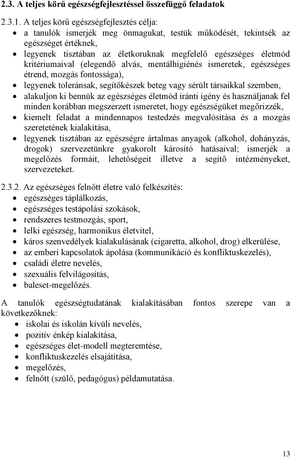 kritériumaival (elegendő alvás, mentálhigiénés ismeretek, egészséges étrend, mozgás fontossága), legyenek toleránsak, segítőkészek beteg vagy sérült társaikkal szemben, alakuljon ki bennük az