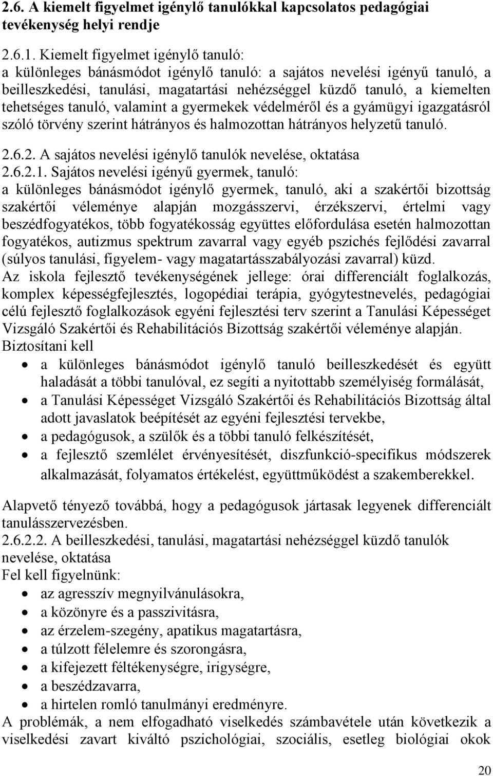 tanuló, valamint a gyermekek védelméről és a gyámügyi igazgatásról szóló törvény szerint hátrányos és halmozottan hátrányos helyzetű tanuló. 2.6.2. A sajátos nevelési igénylő tanulók nevelése, oktatása 2.