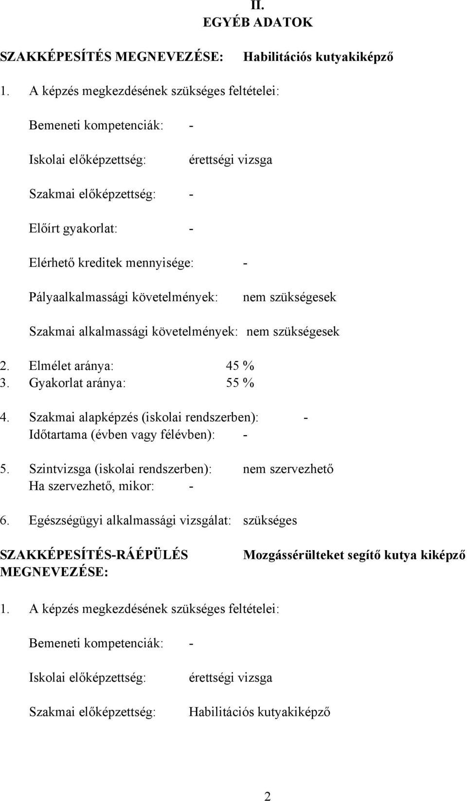 Pályaalkalmassági követelmények: nem szükségesek Szakmai alkalmassági követelmények: nem szükségesek 2. Elmélet aránya: 45 % 3. Gyakorlat aránya: 55 % 4.