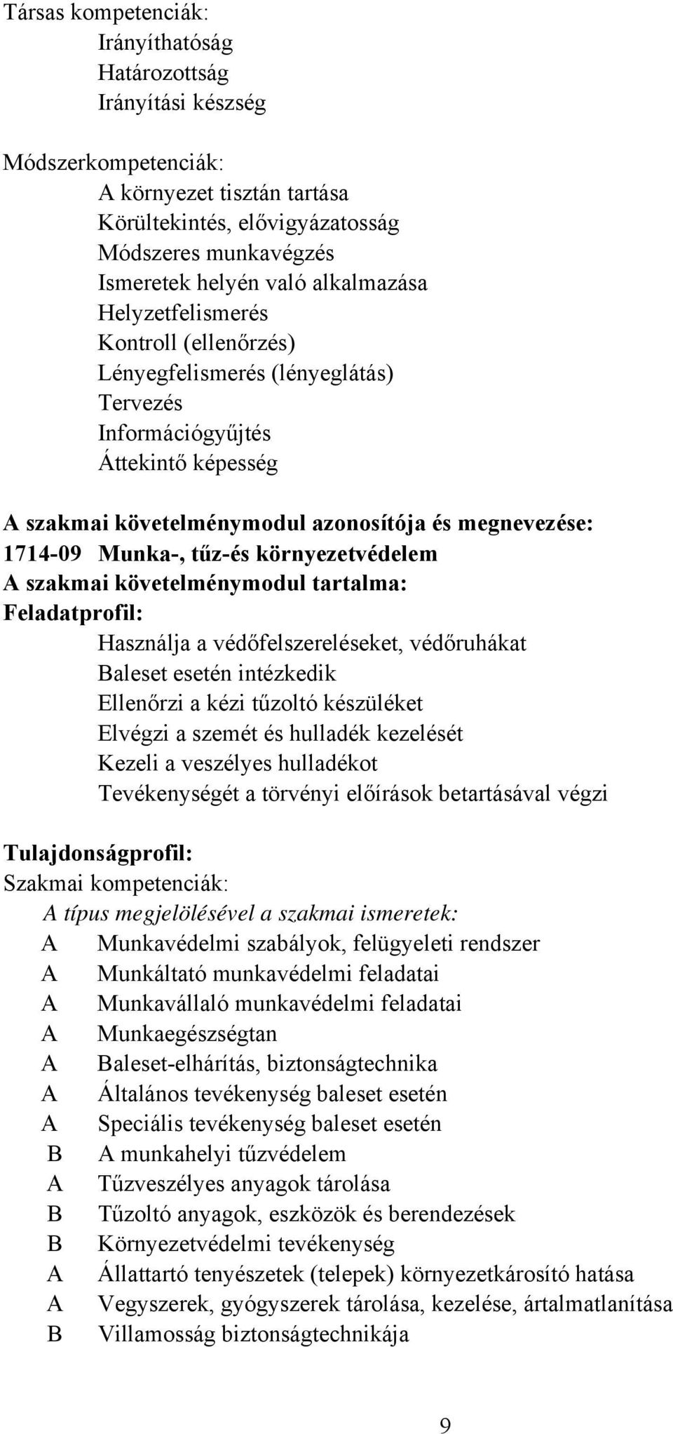 tűz-és környezetvédelem A szakmai követelménymodul tartalma: Feladatprofil: Használja a védőfelszereléseket, védőruhákat Baleset esetén intézkedik Ellenőrzi a kézi tűzoltó készüléket Elvégzi a szemét