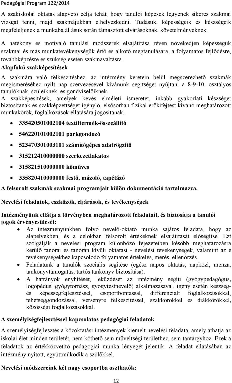 A hatékony és motiváló tanulási módszerek elsajátítása révén növekedjen képességük szakmai és más munkatevékenységük értő és alkotó megtanulására, a folyamatos fejlődésre, továbbképzésre és szükség