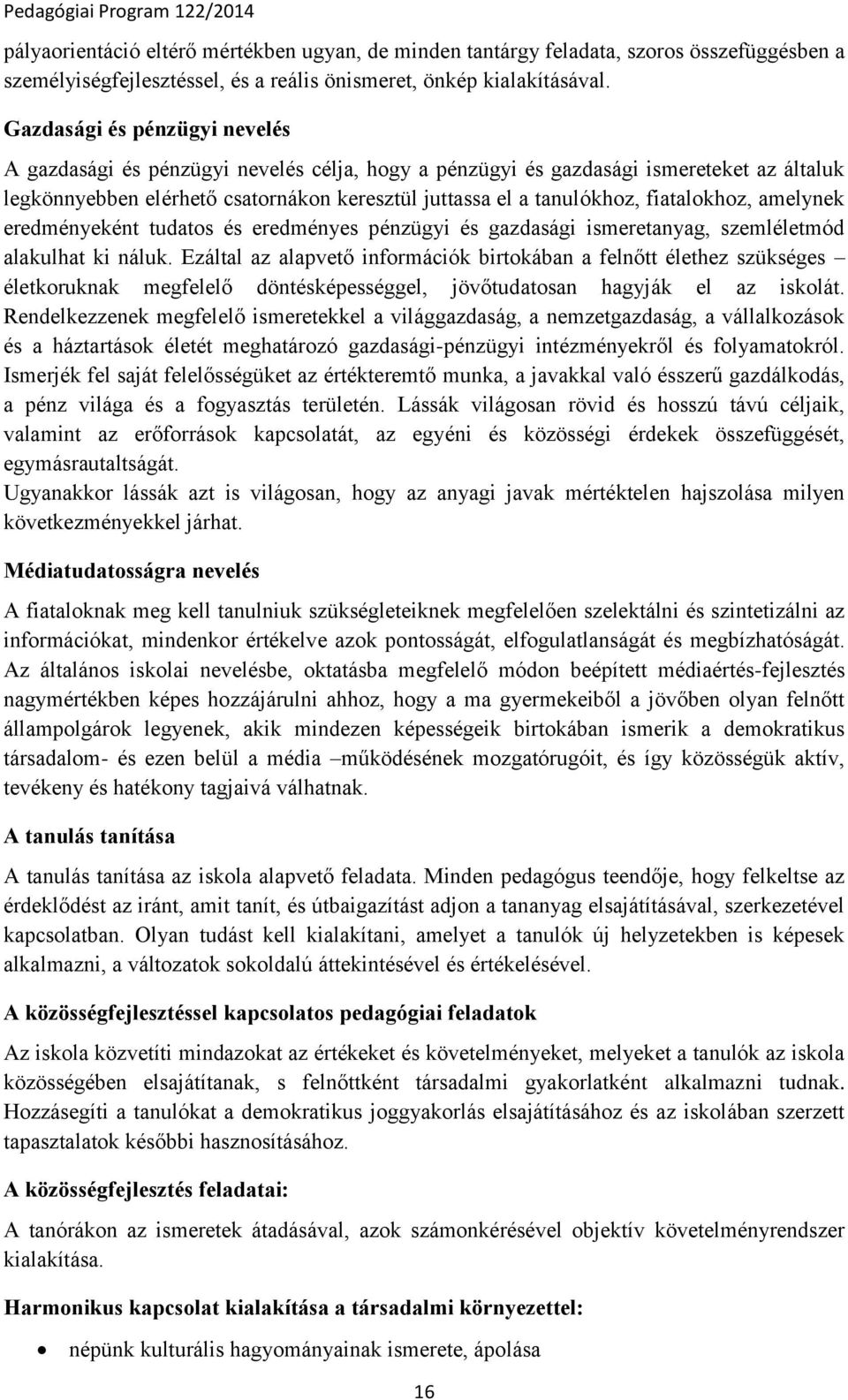 fiatalokhoz, amelynek eredményeként tudatos és eredményes pénzügyi és gazdasági ismeretanyag, szemléletmód alakulhat ki náluk.