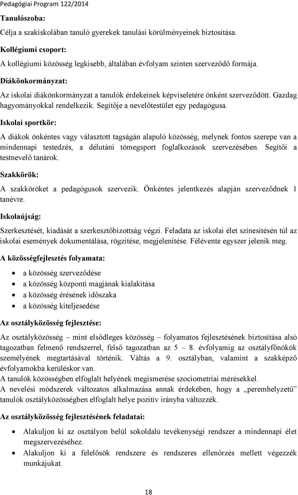 Iskolai sportkör: A diákok önkéntes vagy választott tagságán alapuló közösség, melynek fontos szerepe van a mindennapi testedzés, a délutáni tömegsport foglalkozások szervezésében.