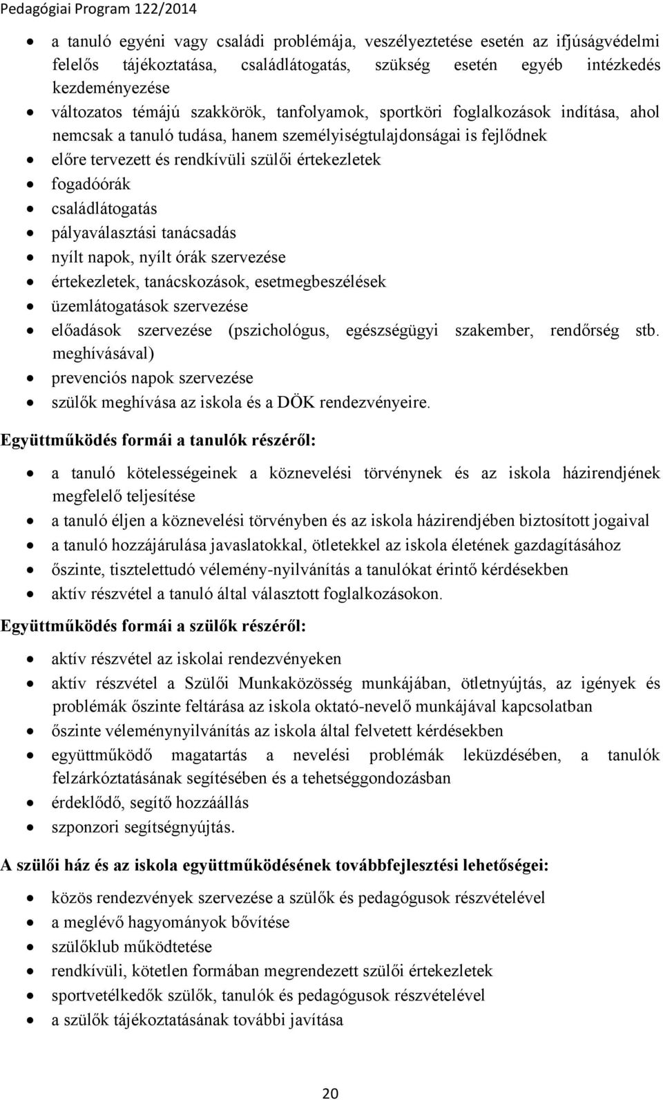 pályaválasztási tanácsadás nyílt napok, nyílt órák szervezése értekezletek, tanácskozások, esetmegbeszélések üzemlátogatások szervezése előadások szervezése (pszichológus, egészségügyi szakember,