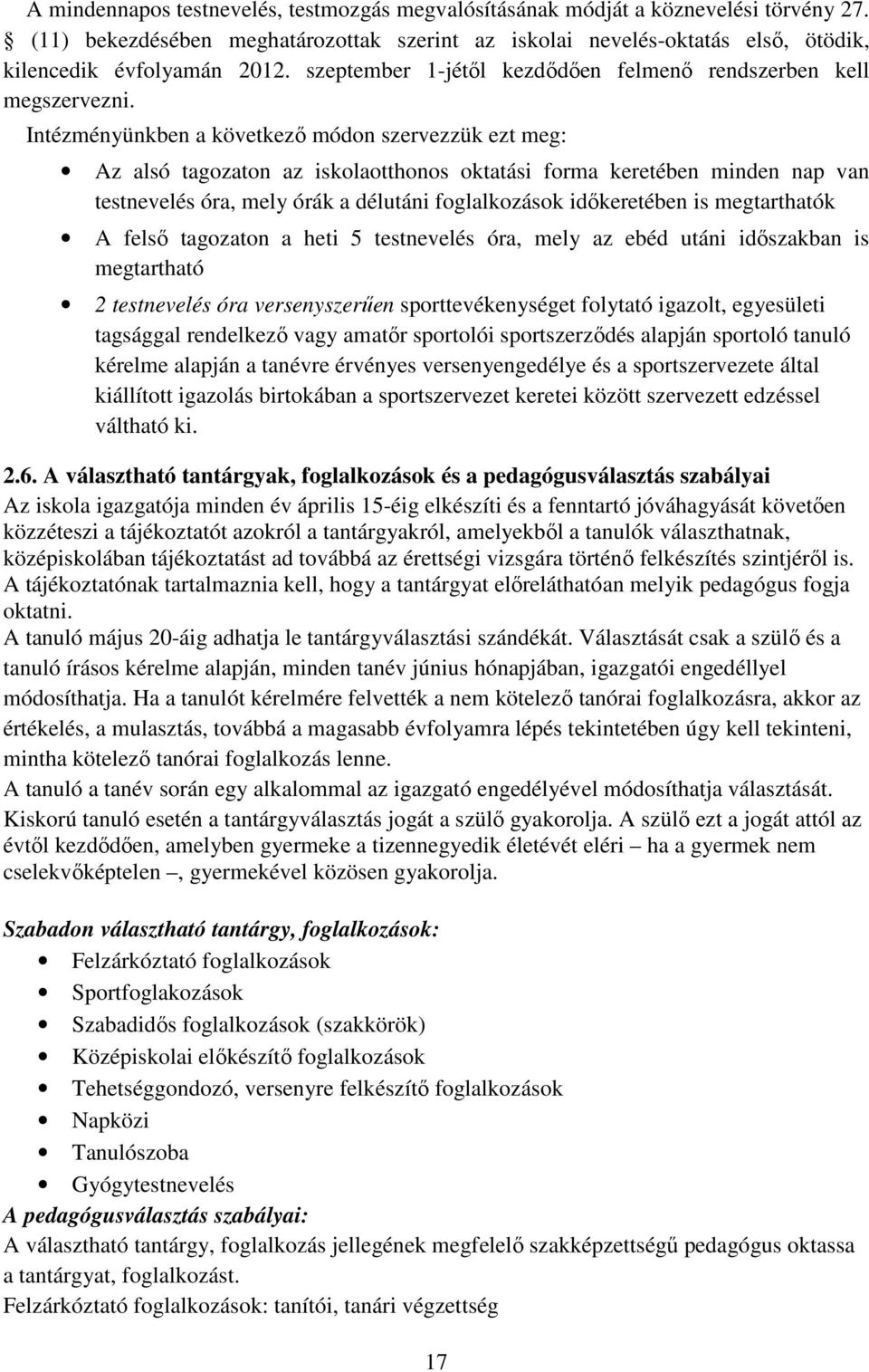 Intézményünkben a következő módon szervezzük ezt meg: Az alsó tagozaton az iskolaotthonos oktatási forma keretében minden nap van testnevelés óra, mely órák a délutáni foglalkozások időkeretében is