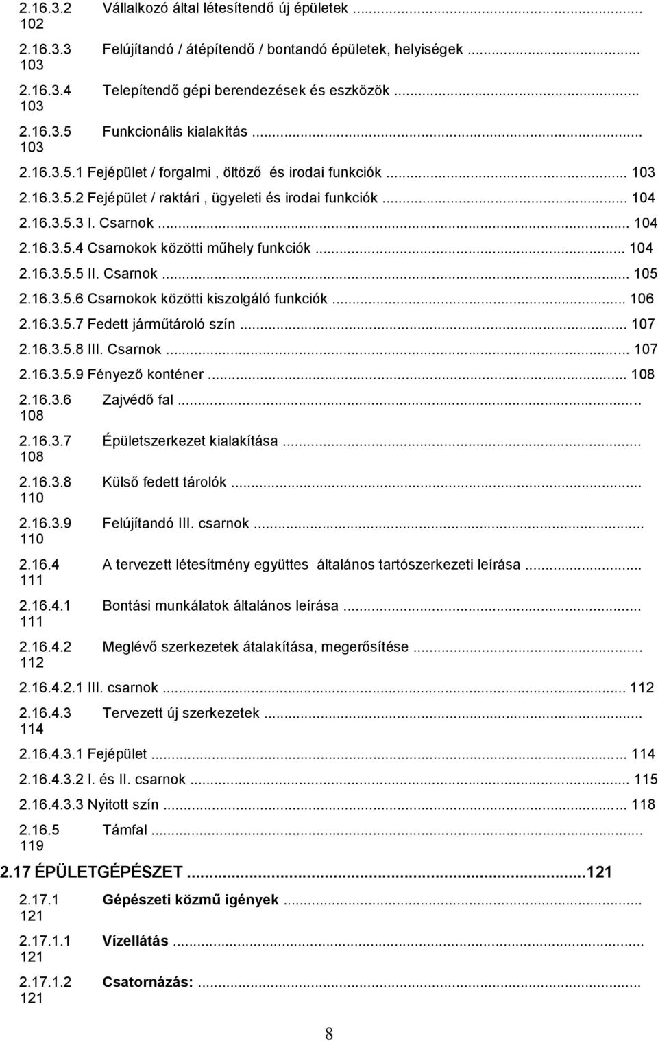 .. 104 2.16.3.5.5 II. Csarnok... 105 2.16.3.5.6 Csarnokok közötti kiszolgáló funkciók... 106 2.16.3.5.7 Fedett járműtároló szín... 107 2.16.3.5.8 III. Csarnok... 107 2.16.3.5.9 Fényező konténer.