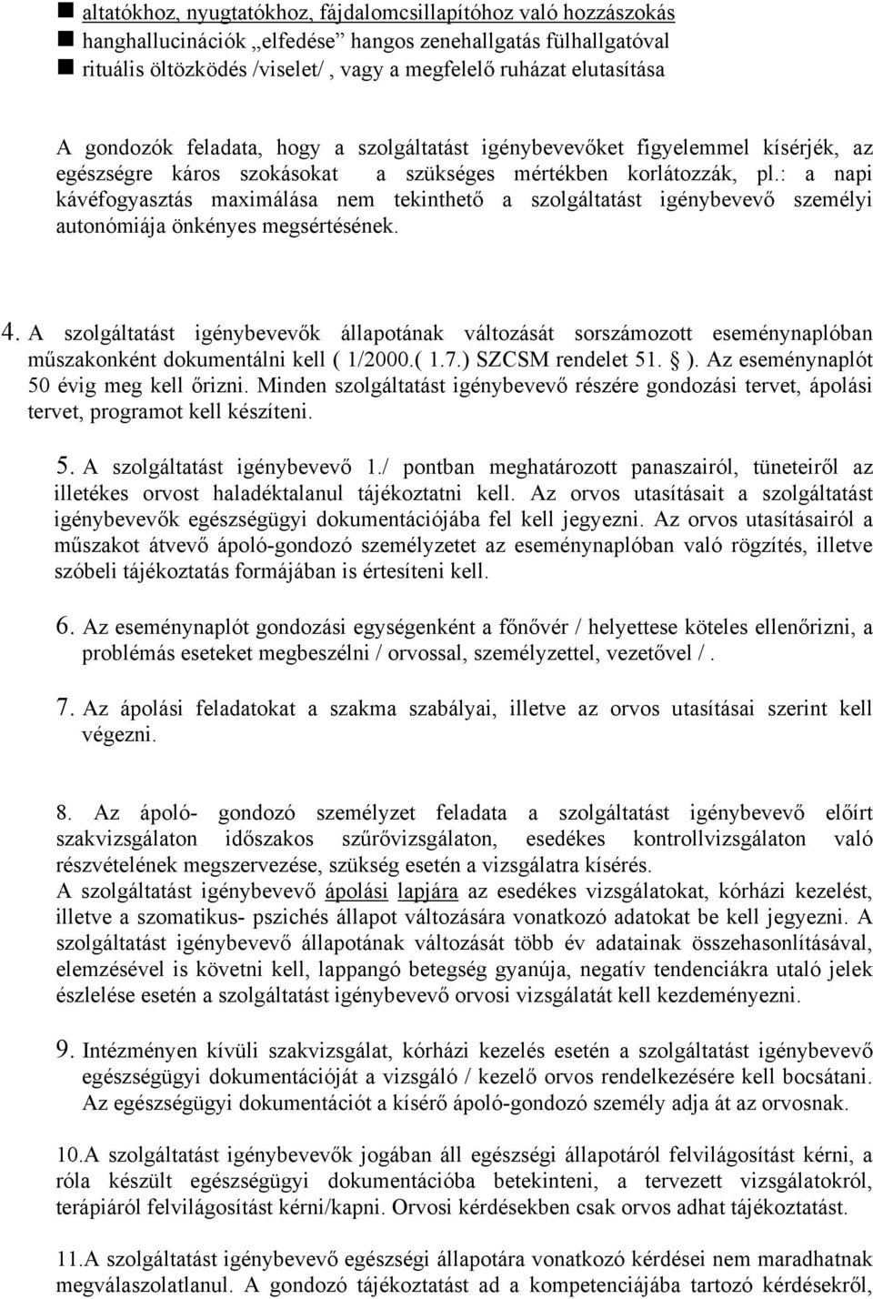 : a napi kávéfogyasztás maximálása nem tekinthető a szolgáltatást igénybevevő személyi autonómiája önkényes megsértésének. 4.